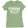 All I Care About Is Fishing And Like Maybe 3 People And Beer Ladies Fitted T-Shirt