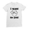 i want the gold Ladies Fitted T-Shirt
