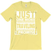 Just One More Traveling I Promise T-Shirt