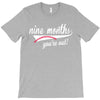 nine months you're out T-Shirt