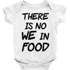 there is no we in food Baby Onesie