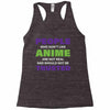 people who don't like anime are not real and should not be trusted Racerback Tank