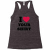 i love your shirt Racerback Tank