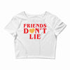 Friends Dont Lie Crop Top