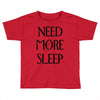 need more sleep Toddler T-shirt