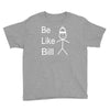 be like bill meme Youth Tee