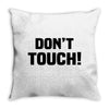 Don't Touch Throw Pillow