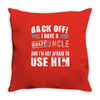 back off i have a crazy uncle and i'm not afraid to user him Throw Pillow