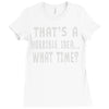 thats horrible idea what time Ladies Fitted T-Shirt