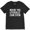 maybe you literally can even V-Neck Tee