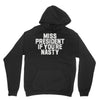 miss president if you're nasty Hoodie