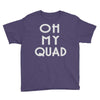 oh my quad Youth Tee
