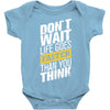 do not wait life goes faster than you think Baby Bodysuit