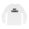 Not Yours Long Sleeve Shirts