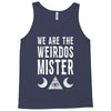 we are the weirdos mister Tank Top