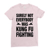 Surely Not Everybody Was Kung Fu Fighting Ladies Fitted T-Shirt