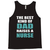 the best kind of dad raises a nurse Tank Top