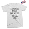 its all messy  my hair the house the kid life Exclusive T-shirt