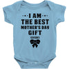 I Am The Best Mother's Day Gift Ever Baby Bodysuit