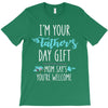 i'm your father's day gift mom says you're welcome T-Shirt