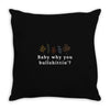 Baby Why You Bullshittin Throw Pillow