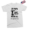 if papa can't fix it we're all screwed Exclusive T-shirt