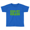 kiss my grass Toddler T-shirt