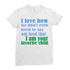 i am your favorite child Ladies Fitted T-Shirt