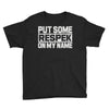 put some respek on my name Youth Tee