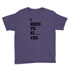 i Need To Kı You Youth Tee