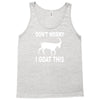 don't worry i goat this Tank Top