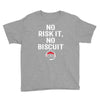 no risk it, no biscuit w Youth Tee