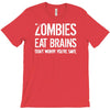 ombies eat brains so you're safe T-Shirt