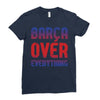 barca over everything!! Ladies Fitted T-Shirt