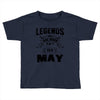 Legends Are Born In May Toddler T-shirt