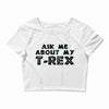 ask me about my t rex Crop Top