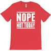 nope not today T-Shirt
