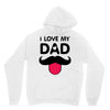 i love my dad Unisex Hoodie