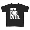 Best Dad Ever Toddler T-shirt