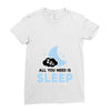 All You Need is Sleep Ladies Fitted T-Shirt