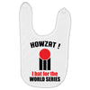 HOWZAT I BAT FOR THE WORLD SERIES Baby Bibs