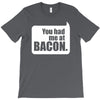 you had me at bacon T-Shirt