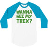 wanna see my t rex 3/4 Sleeve Shirt