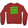 skaters gonna skate Crewneck Sweatshirt