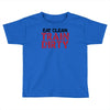 eat clean train dirty Toddler T-shirt