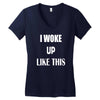 i woke up like this Women's V-Neck T-Shirt