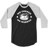 no coffee no workee 3/4 Sleeve Shirt