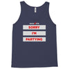sorry i'm partying Tank Top