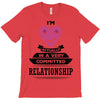 I Am Actually In A Very Commited Relationship T-Shirt