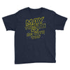 may the 4th be with you Youth Tee